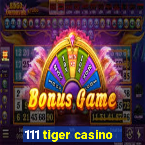 111 tiger casino