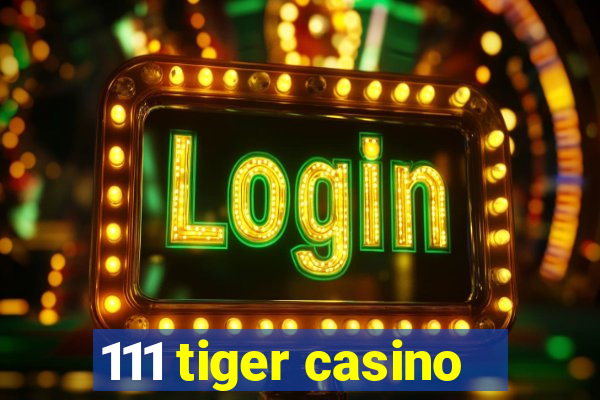 111 tiger casino