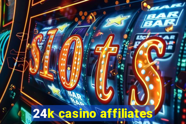 24k casino affiliates