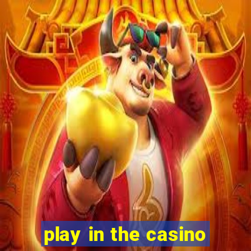 play in the casino