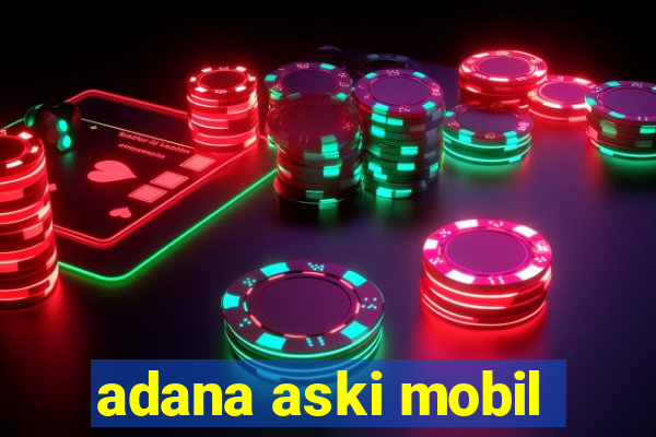 adana aski mobil