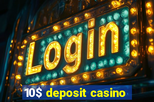 10$ deposit casino