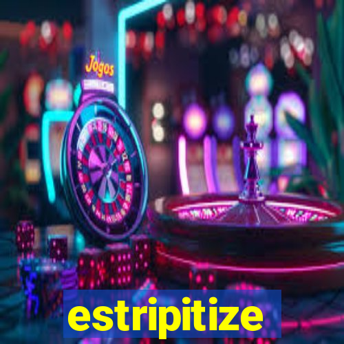 estripitize