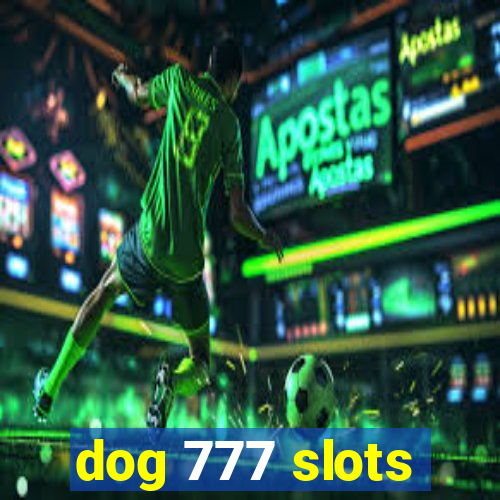 dog 777 slots