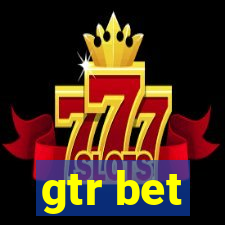 gtr bet