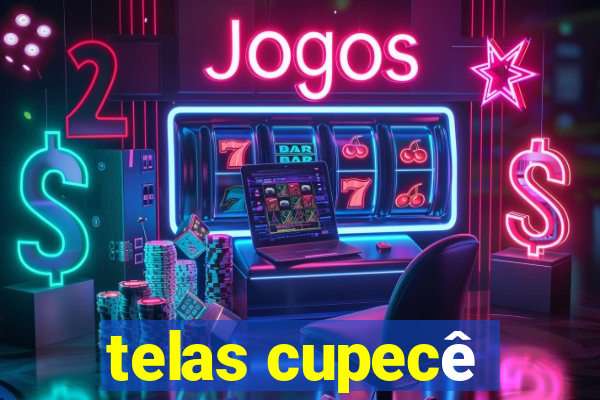 telas cupecê