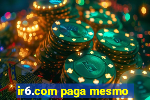 ir6.com paga mesmo