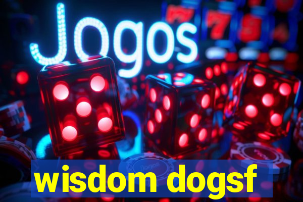 wisdom dogsf