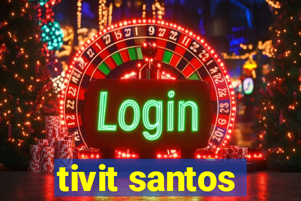 tivit santos