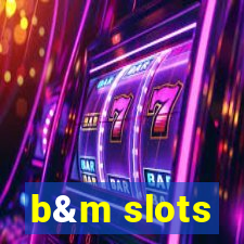 b&m slots