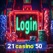 21 casino 50