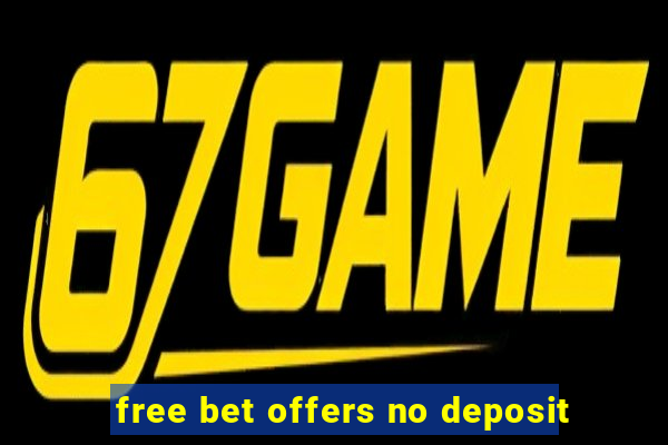 free bet offers no deposit