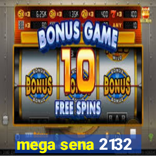 mega sena 2132