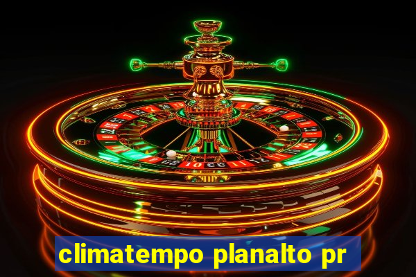 climatempo planalto pr