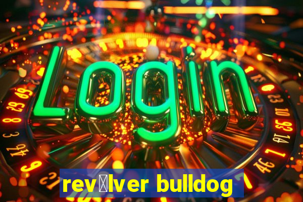 rev贸lver bulldog