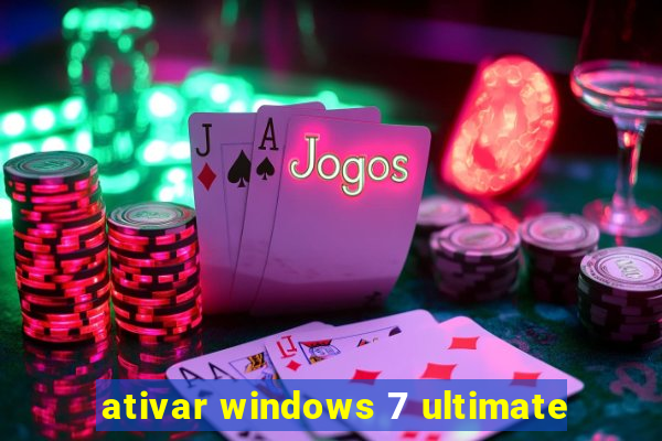 ativar windows 7 ultimate