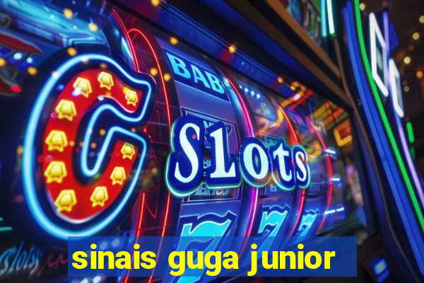 sinais guga junior