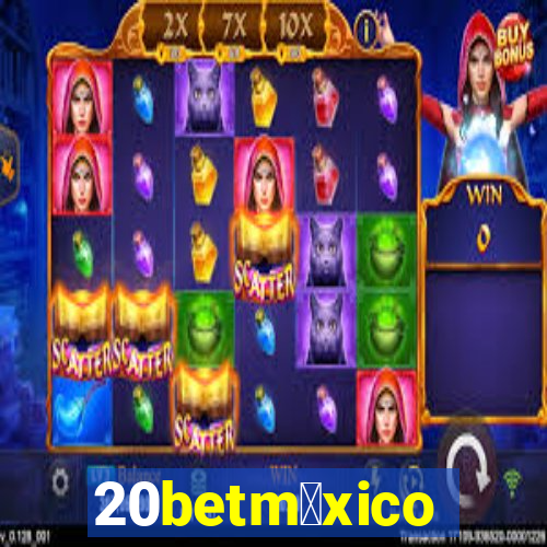 20betm茅xico