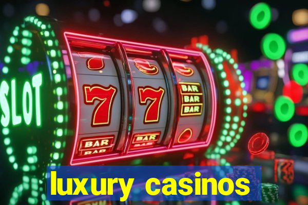 luxury casinos