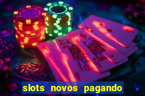 slots novos pagando no cadastro