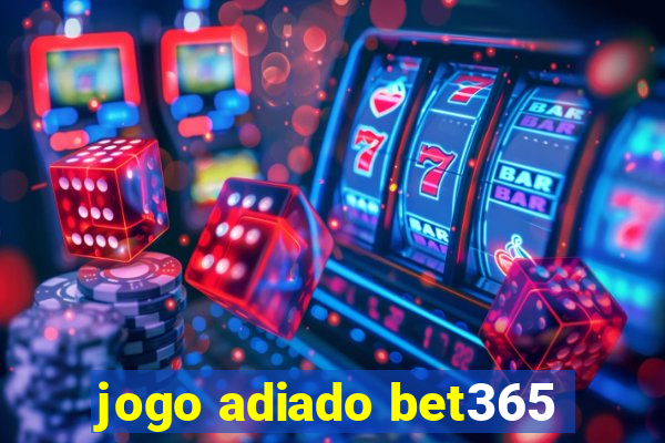 jogo adiado bet365