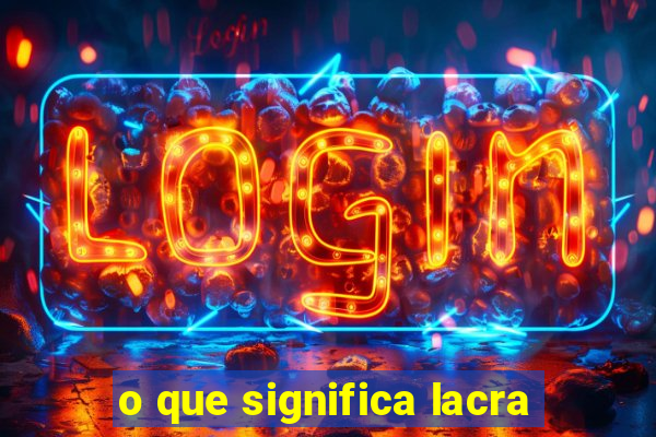 o que significa lacra