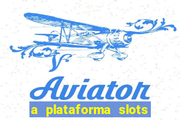 a plataforma slots fortune é confiável