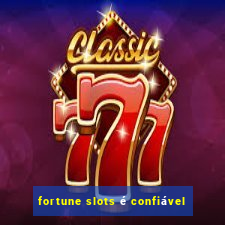 fortune slots é confiável