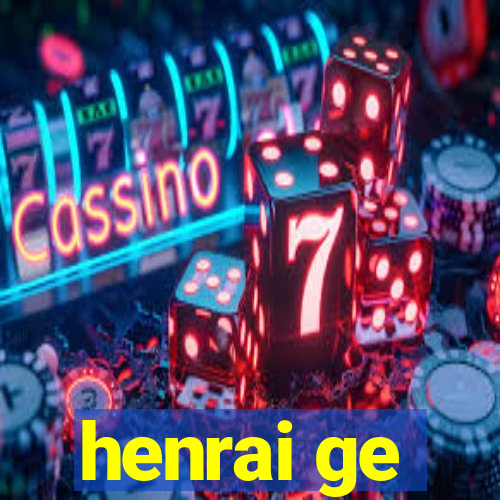 henrai ge