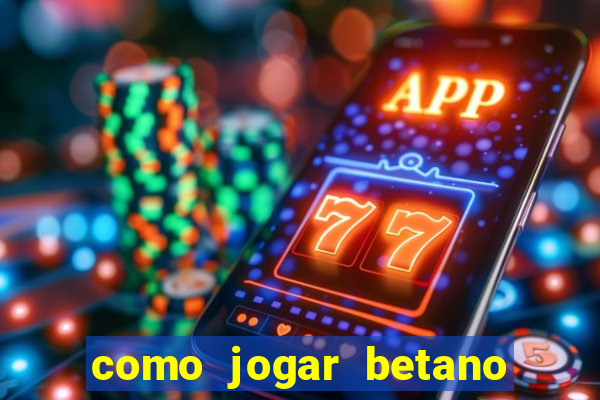 como jogar betano e ganhar