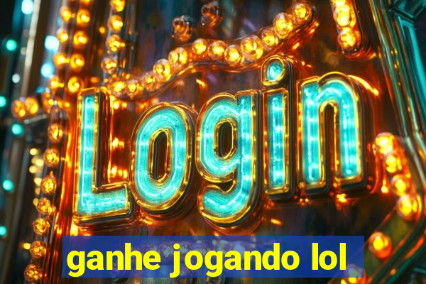 ganhe jogando lol