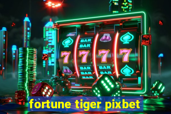 fortune tiger pixbet