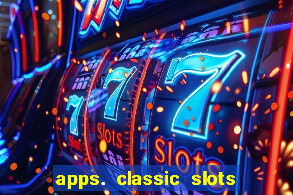 apps. classic slots - online game