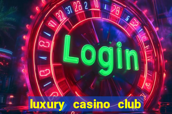 luxury casino club top slots