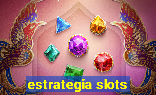 estrategia slots