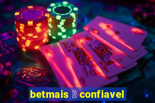 betmais 茅 confiavel