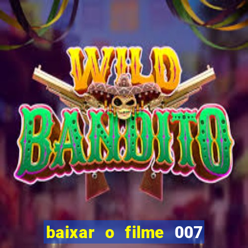 baixar o filme 007 cassino royale