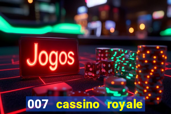 007 cassino royale completo dublado