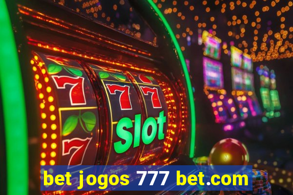 bet jogos 777 bet.com