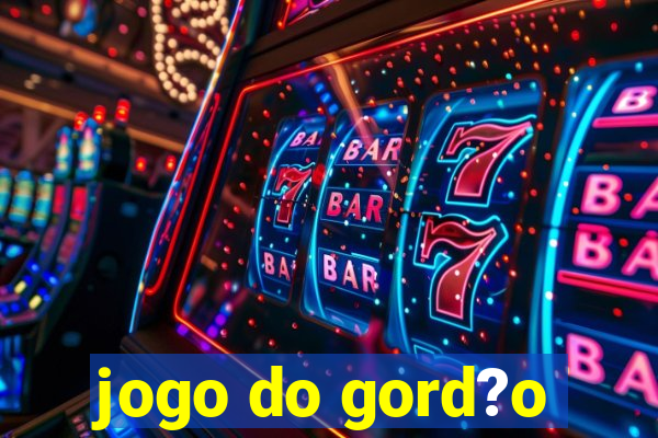 jogo do gord?o