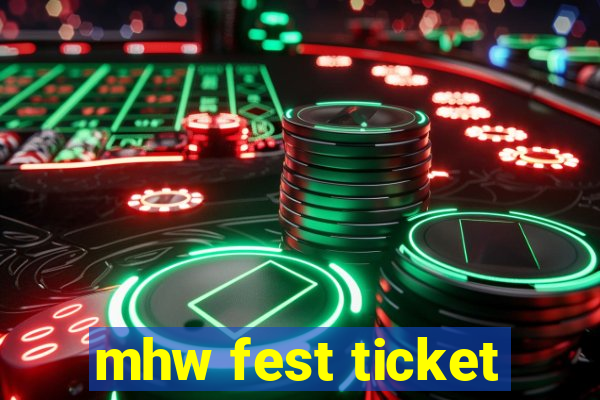 mhw fest ticket