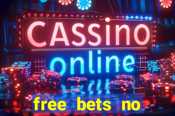 free bets no deposit required