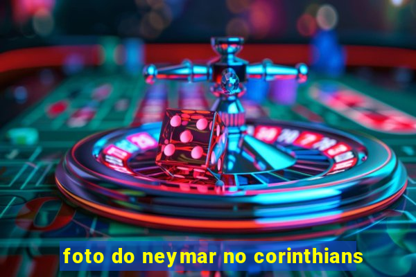 foto do neymar no corinthians