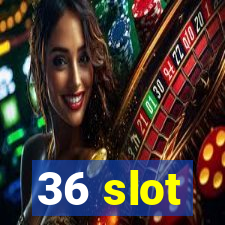 36 slot