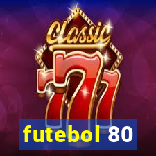 futebol 80