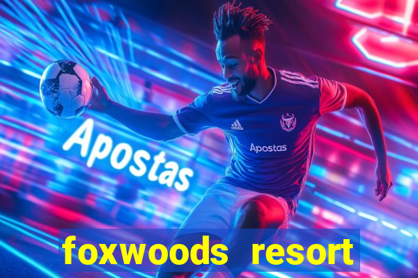 foxwoods resort casino in connecticut