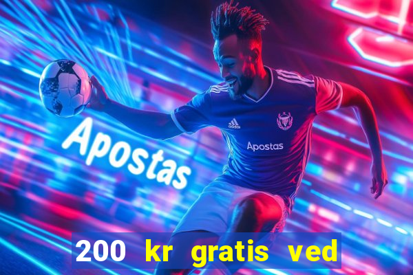 200 kr gratis ved registrering casino