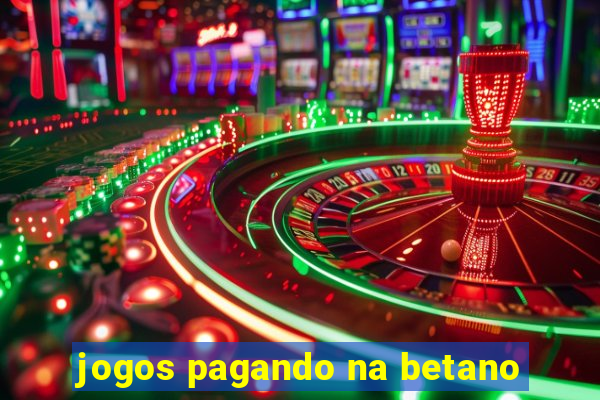 jogos pagando na betano