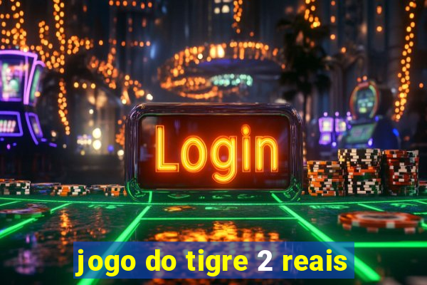 jogo do tigre 2 reais