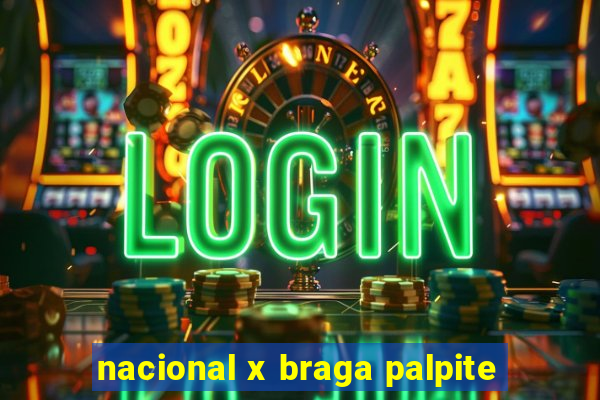 nacional x braga palpite